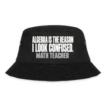 Algebra Is The Reason I Look Confused Mathelehrer - Bucket Hat - Schwarz - Vorne