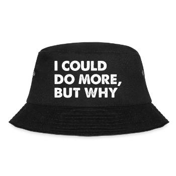 Ich Könnte Mehr, Aber Warum - Bucket Hat - Schwarz - Vorne
