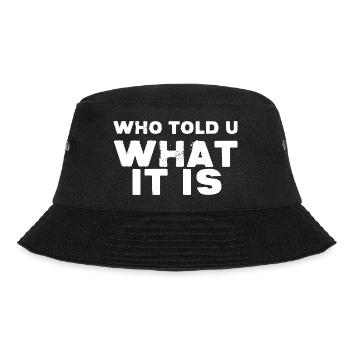 WER HAT DIR GESAGT, WAS ES IST - Bucket Hat - Schwarz - Vorne - Lela (165cm)