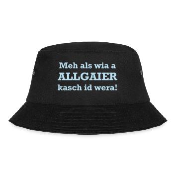 Mehr als wia a Allgaier kasch it wera! - Bucket Hat - Schwarz - Vorne - Lela (165cm)