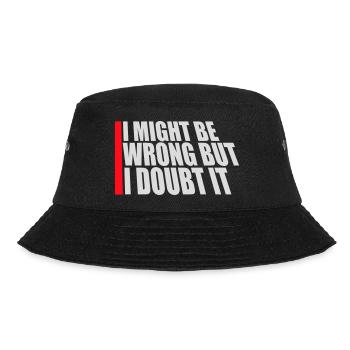 I Might Be Wrong But I Doubt It Funny Sarcastic - Bucket Hat - black - Front - Lela (165cm)