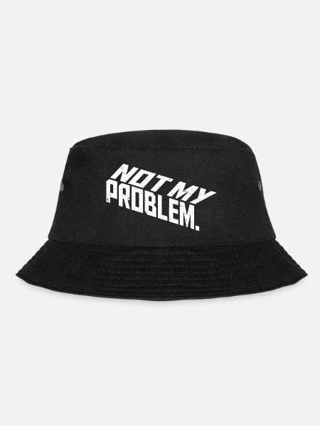 Not My Problem Lustiger Sarkasmus Humor Witz Zitat - Bucket Hat - Schwarz