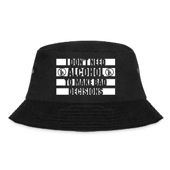 I Don't Need Alcohol To Make Bad Decisions Spruch - Bucket Hat - Schwarz - Vorne - Lela (165cm)