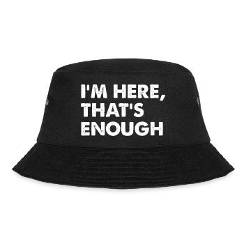 I’m Here That’s Enough - Bucket Hat - Schwarz - Vorne - Lela (165cm)