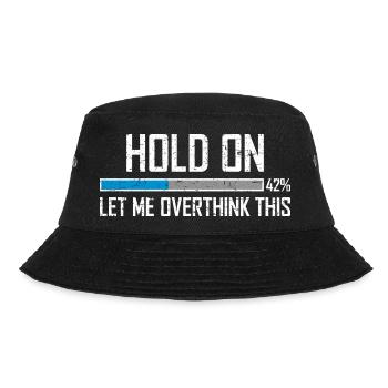 Hold On Let Me Overthink This Loading Bar Loading - Bucket Hat - black - Front - Lela (165cm)