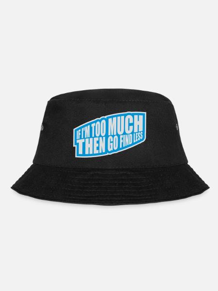 if im too much - Bucket Hat - Schwarz