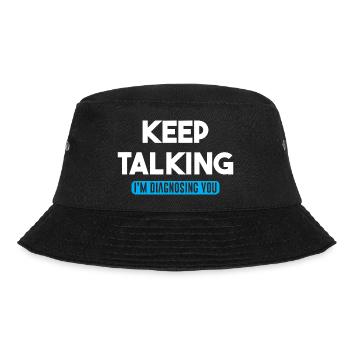 Keep Talking Im Diagnosing You Funny quote - Bucket Hat - black - Front - Lela (165cm)