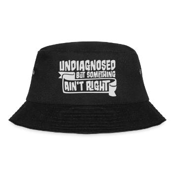 Undiagnosed But Something Ain't Right Funny Joke - Bucket Hat - black - Front - Lela (165cm)