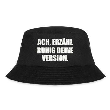 ACH, ERZÄHL RUHIG DEINE VERSION - Sarkasmus - Bucket Hat - Schwarz - Vorne