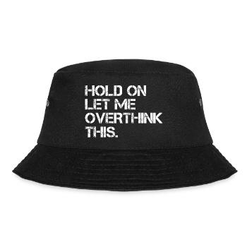 Sarcastic Quote Hold On Let Me Overthink This - Bucket Hat - black - Front - Lela (165cm)