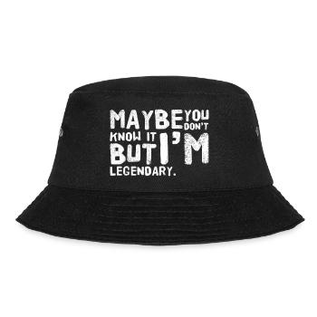Maybe you don't know it BUT Im legendary NEW Design - Bucket Hat - black - Front - Lela (165cm)