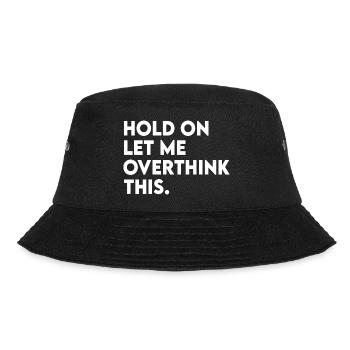 Funny Sarcastic Hold On Let Me Overthink This - Bucket Hat - black - Front - Lela (165cm)