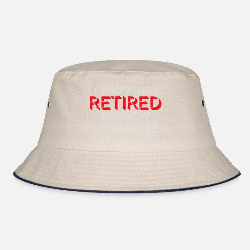 I Thought I Retired But Now Work For Wife Spruch Bucket Hat