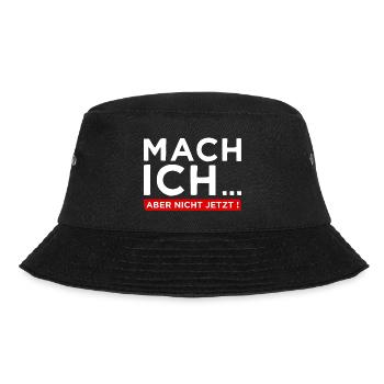 Mach ich... Aber nicht jetzt! - Cooler Spruch - Bucket Hat - Schwarz - Vorne - Lela (165cm)
