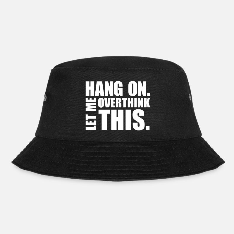 HANG ON. LET ME OVERTHINK THIS. Gift thinker - Bucket Hat - black