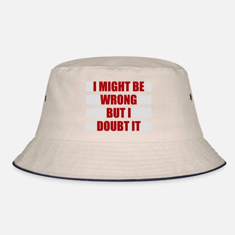 I Might Be Wrong But I Doubt It Lustig Sarkastisch Bucket Hat