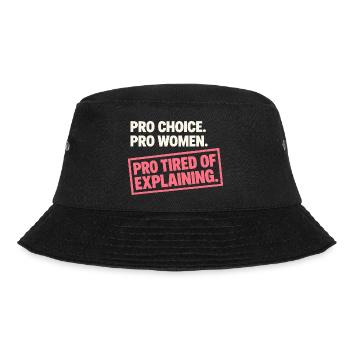 Pro Choice Pro Women Pro Tired Of Explaining - Bucket Hat - Schwarz - Vorne