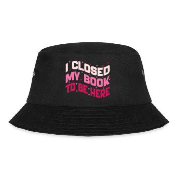 I Closed My Book To Be Here Reading Bookworm Funny - Bucket Hat - black - Front - Lela (165cm)