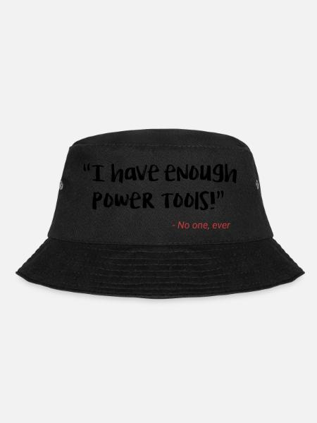 I have enough power tools - Bucket Hat - black