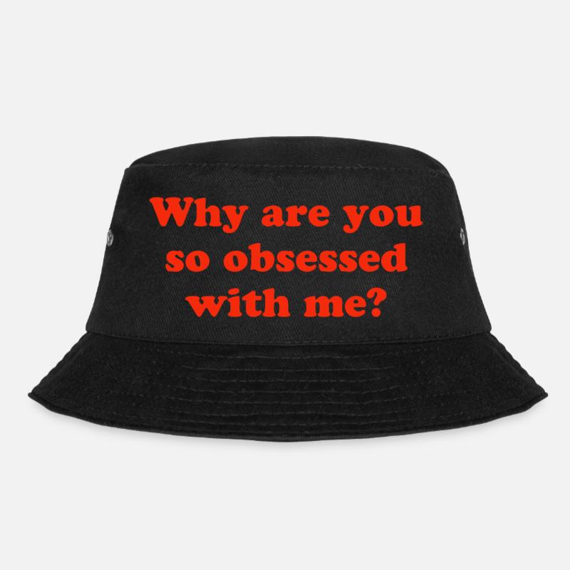 Why are you so obsessed with me? - Bucket Hat - black