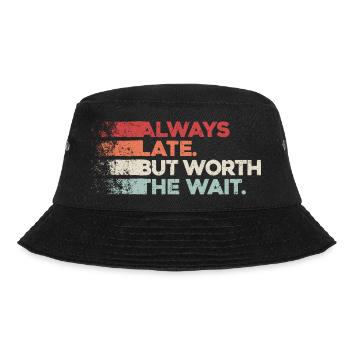 Always Late But Worth The Wait. Always Too Late - Bucket Hat - black - Front - Lela (165cm)