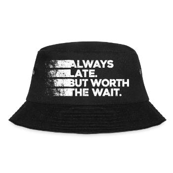 Always Late But Worth The Wait. Always Too Late - Bucket Hat - black - Front - Lela (165cm)