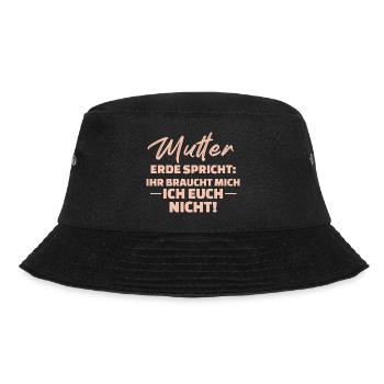Mutter Erde Spricht Ihr Braucht Mich Ich Euch - Bucket Hat - Schwarz - Vorne - Lela (165cm)