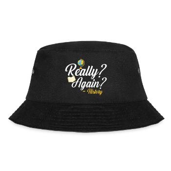 Really? Again? - History Education History Teaching - Bucket Hat - black - Front - Lela (165cm)