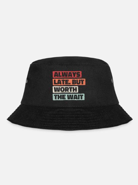 Always Late But Worth The Wait. Immer Zu Spät - Bucket Hat - Schwarz