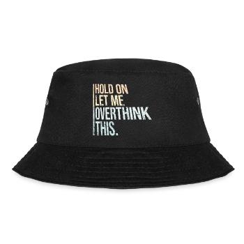 Hold On Let Me Overthink This Funny Joke Saying - Bucket Hat - black - Front - Lela (165cm)