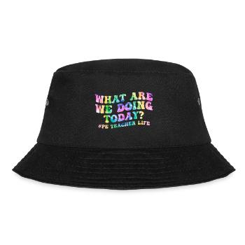 What Are We Doing Today - PE Teacher Life Tie Dye - Bucket Hat - black - Front - Lela (165cm)