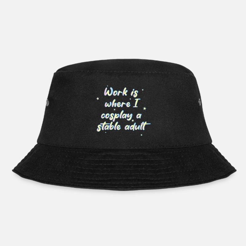 Work Is Where I Cosplay A Stable Adult - Bucket Hat - black