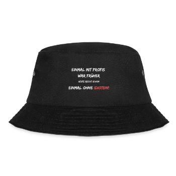 Einmal mit Profis war früher. Heute ohne Idioten! - Bucket Hat - Schwarz - Vorne - Lela (165cm)