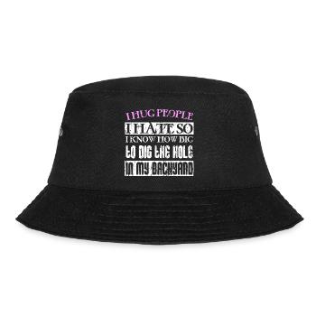 I hug people I hate so I know how big to dig the h - Bucket Hat - black - Front - Lela (165cm)