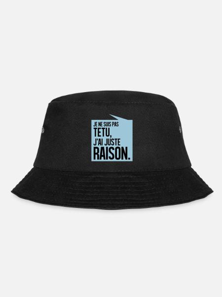 JE NE SUIS PAS TETU J'AI JUSTE RAISON - Bob - noir