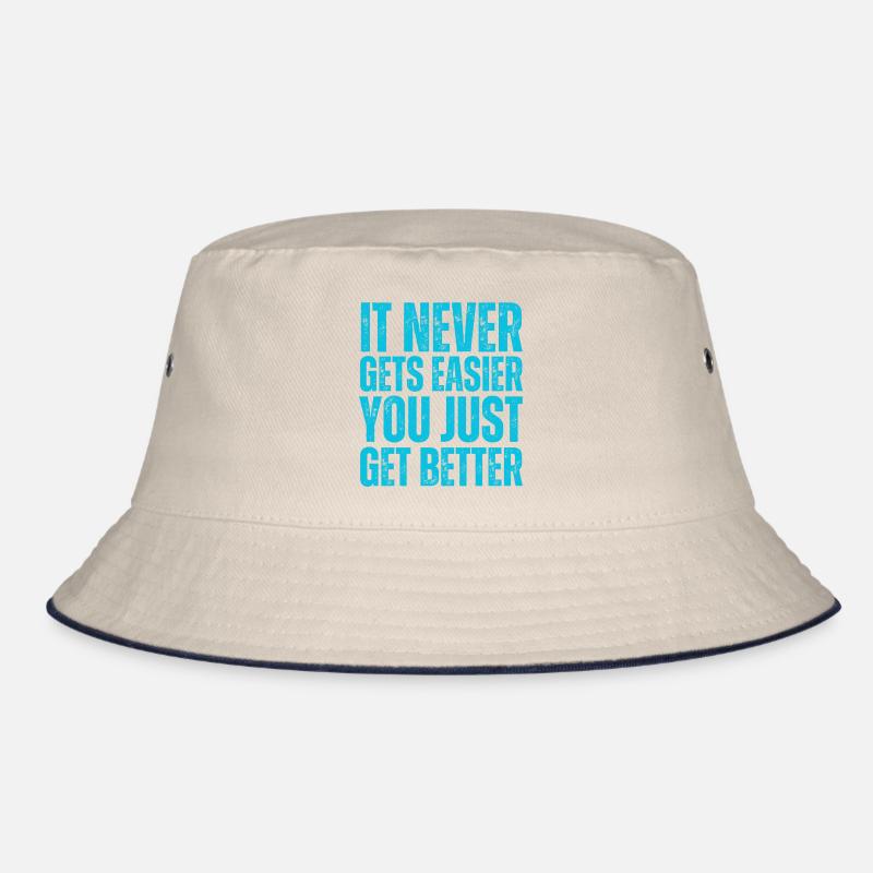 It Never Gets Easier You Just Get Better Bucket Hat