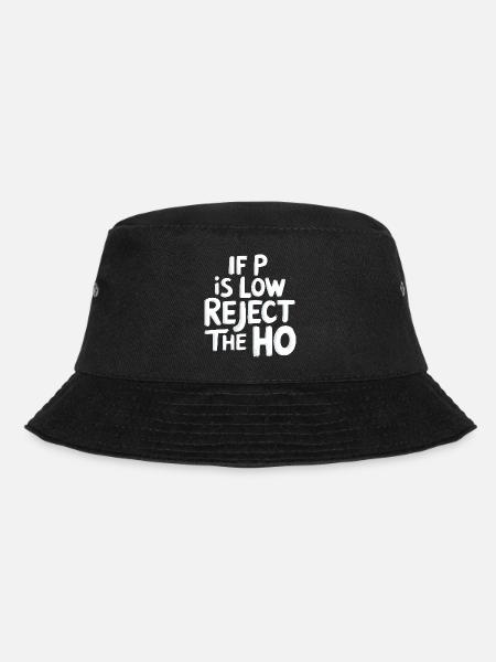 If P Is Low Reject The HO 6 - Bucket Hat - Schwarz