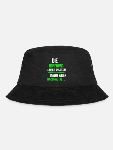 Die Hoffnug stirbt zuletzt dann aber nachhaltig 1 - Bucket Hat - Schwarz