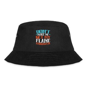Don't Make Me Get My Flame Thrower Flamethrower - Bucket Hat - black - Front - Lela (165cm)