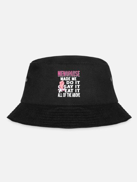 Menopause Made Me Do It Say It Eat It Retro Funny - Bucket Hat - Schwarz