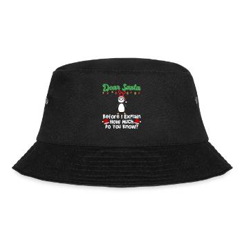 Dear Santa Before I Explain How Much Do You Know - Bucket Hat - black - Front - Lela (165cm)