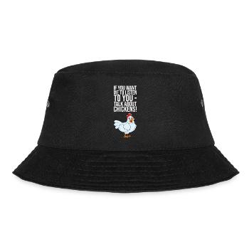 If You Want Me To Listen Talk About Chickens - Bucket Hat - black - Front - Lela (165cm)