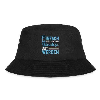 Einfach Mal Machen Könnte Ja Gut Werden - Bucket Hat - Schwarz - Vorne - Lela (165cm)