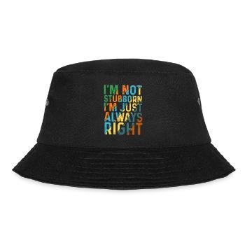 I'm Not Stubborn, I'm Just Always Right 5 - Bucket Hat - Schwarz - Vorne - Lela (165cm)