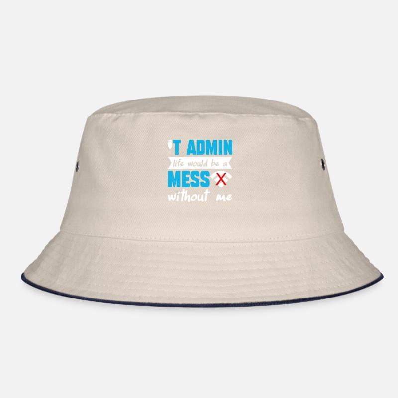 IT Admin Life Would Be A Mess Without Me Bucket Hat