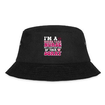 I'm a wound care nurse but I can't care for - Bucket Hat - black - Front - Lela (165cm)