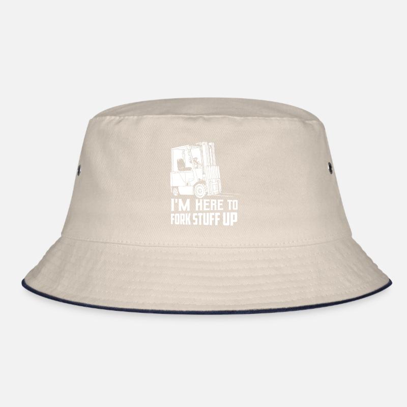I'm Here To Fork Stuff Up Operator Forklifter Driv Bucket Hat