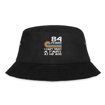 I Can't Trust A Fart At My Age 84 Birthday - Bucket Hat - black - Front - Lela (165cm)