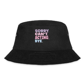 Sorry Can't Acting Bye Funny Acting - Bucket Hat - black - Front - Lela (165cm)