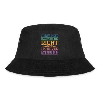 I May Not Always Be Right But I'm Never Wrong 32 - Bucket Hat - black - Front - Lela (165cm)